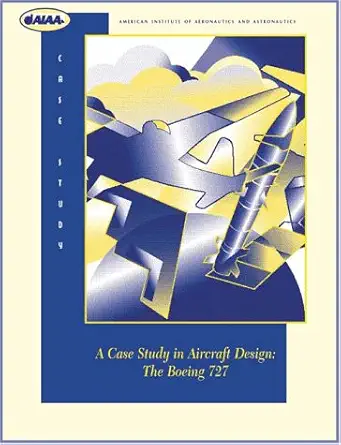 case study in aircraft design the boeing 727 1st edition american institute of aeronautics and astronautics