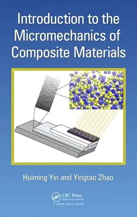 introduction to the micromechanics of composite materials 1st edition huiming yin ,yingtao zhao 1498707289,