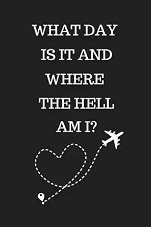 what day is it and where the hell am i funny blank lined notebook diary to write in journal for fly cabin