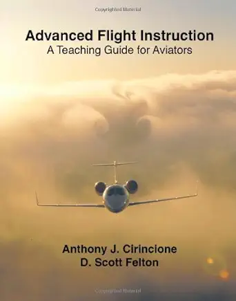 advanced flight instruction 1st edition anthony j cirincione and d scott felton 1412062357, 978-1412062350