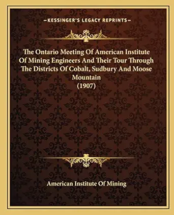 the ontario meeting of american institute of mining engineers and their tour through the districts of cobalt