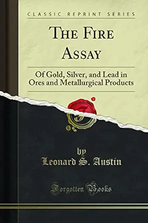 the fire assay of gold silver and lead in ores and metallurgical products 1st edition leonard s austin