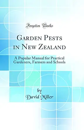 garden pests in new zealand a popular manual for practical gardeners farmers and schools 1st edition david