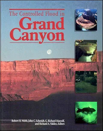 the controlled flood in grand canyon 1st edition robert h webb ,john c schmidt ,g richard marzolf ,richard a