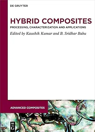 hybrid composites processing characterization and applications 1st edition kaushik kumar ,b sridhar babu