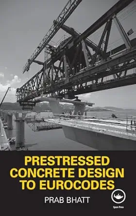 prestressed concrete design to eurocodes 1st edition prab bhatt 0415439116, 978-0415439114