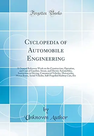 cyclopedia of automobile engineering a general reference work on the construction operation and care of