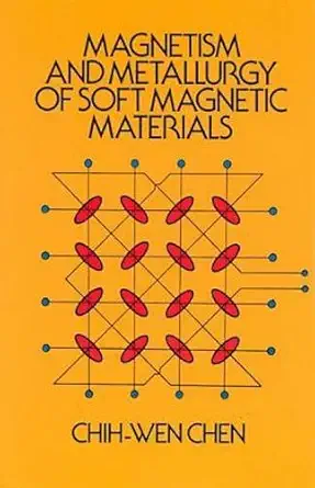 magnetism and metallurgy of soft magnetic materials 1st edition chih wen chen ,physics 0486649970,