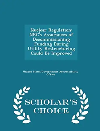nuclear regulation nrcs assurances of decommissioning funding during utility restructuring could be improved