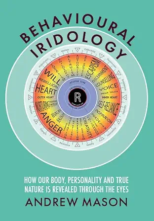 behavioural iridology how our body personality and true nature are revealed through the eyes 1st edition