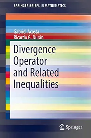 divergence operator and related inequalities 1st edition gabriel acosta ,ricardo g dura n 1493969838,