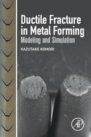 ductile fracture in metal forming modeling and simulation 1st edition kazutake komori 0128147725,