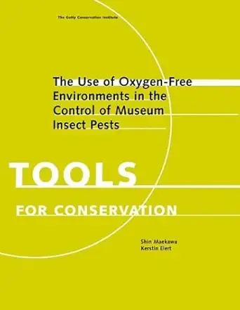 the use of oxygen free environments in the control of museum insect pests 1st edition shin maekawa ,kerstin