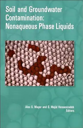 soil and groundwater contamination nonaqueous phase liquids 1st edition alex s mayer ,s majid hassanizadeh