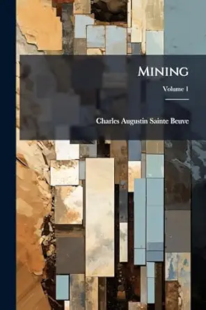 mining a journal devoted to the interests of mines and mining students volume 1 1st edition anonymous