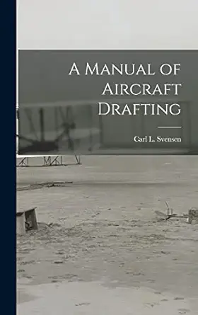 a manual of aircraft drafting 1st edition carl l 1884 svensen 1013857488, 978-1013857485