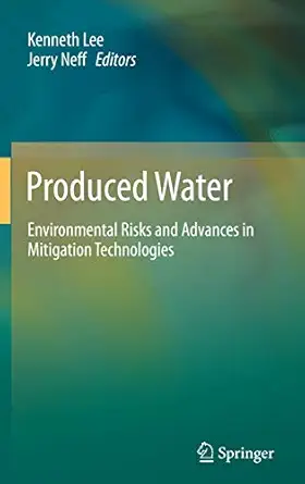 produced water environmental risks and advances in mitigation technologies 1st edition kenneth lee ,jerry