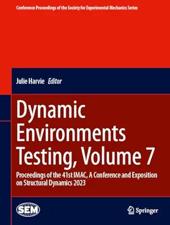dynamic environments testing volume 7 proceedings of the 41st imac a conference and exposition on structural