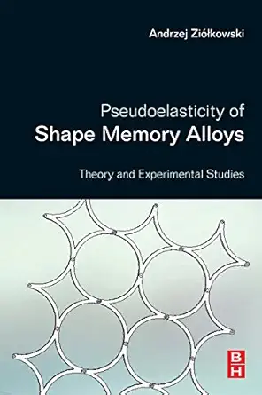 pseudoelasticity of shape memory alloys theory and experimental studies 1st edition andrzej ziolkowski phd