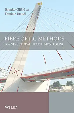 fibre optic methods for structural health monitoring 1st edition branko glisic ,daniele inaudi 0470061421,
