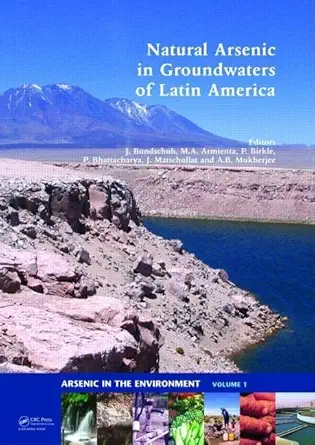 natural arsenic in groundwaters of latin america 1st edition jochen bundschuh ,m a armienta ,peter birkle