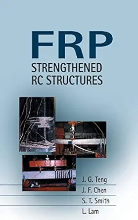 frp strengthened rc structures 1st edition j g teng ,j f chen ,s t smith ,l lam ,j f chen 0471487066,