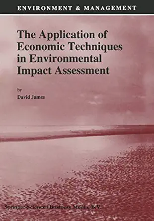 the application of economic techniques in environmental impact assessment 1st edition david e james