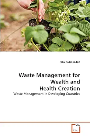 waste management for wealth and health creation waste management in developing countries 1st edition felix