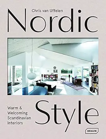 nordic style warm and welcoming scandinavian interiors 1st edition chris van uffelen 3037682469,