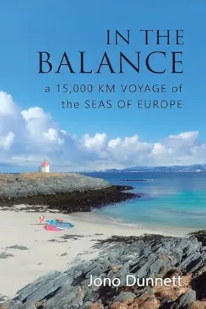 in the balance a 15 000 km voyage of the seas of europe 1st edition jono dunnett 0995778248, 978-0995778245