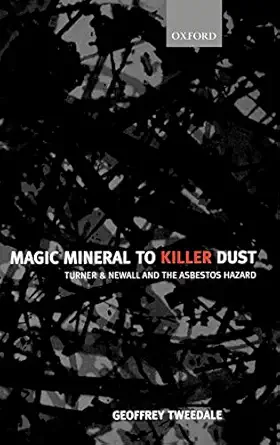 magic mineral to killer dust turner and newall and the asbestos hazard 1st edition geoffrey tweedale