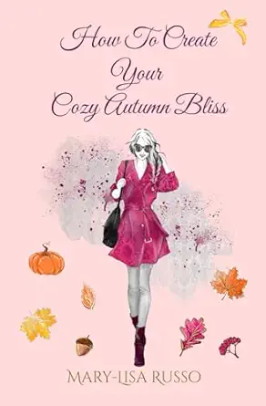 how to create your cozy autumn bliss 1st edition mary lisa russo 1738837467, 978-1738837465
