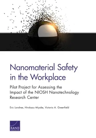 nanomaterial safety in the workplace pilot project for assessing the impact of the niosh nanotechnology