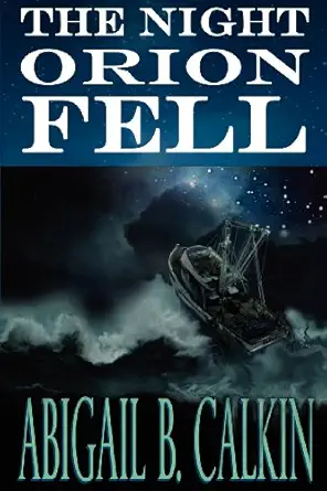 the night orion fell a survival story 1st edition abigail b calkin ph d 0615591930, 978-0615591933