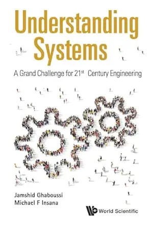 understanding systems a grand challenge for 21st century engineering 1st edition jamshid ghaboussi ,michael f