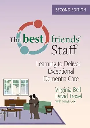 the best friends staff learning to deliver exceptional dementia care 1st edition virginia bell ,david troxel