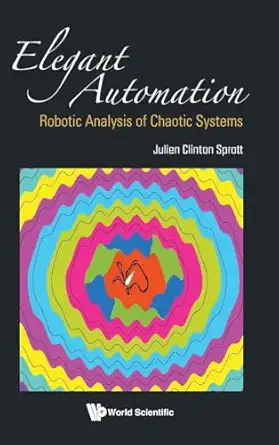 elegant automation robotic analysis of chaotic systems 1st edition julien clinton sprott 9811277516,