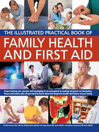 the illustrated practical book of family health and first aid from treating cuts sprains and bandaging in an