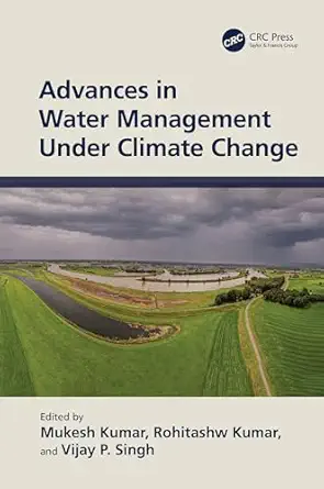 advances in water management under climate change 1st edition mukesh kumar ,rohitashw kumar ,vijay p singh