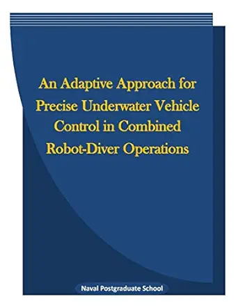 an adaptive approach for precise underwater vehicle control in combined robot diver operations 1st edition