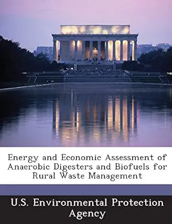 energy and economic assessment of anaerobic digesters and biofuels for rural waste management 1st edition u s