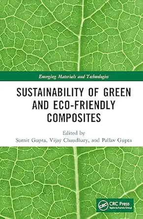 sustainability of green and eco friendly composites 1st edition sumit gupta ,vijay chaudhary ,pallav gupta