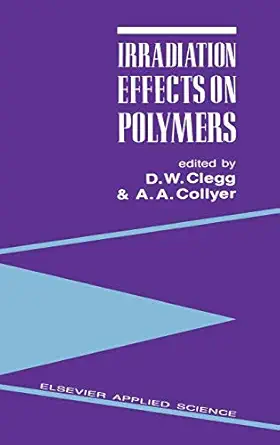 irradiation effects on polymers 1st edition d w clegg ,a a collyer 1851665633, 978-1851665631