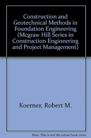 construction and geotechnical methods in foundation engineering 1st edition robert m koerner 0070352453,