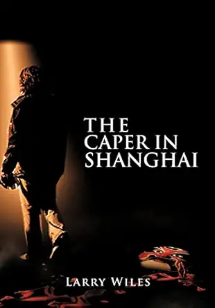 the caper in shanghai 1st edition larry wiles 1456766376, 978-1456766375
