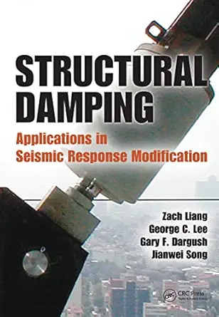 structural damping applications in seismic response modification 1st edition zach liang ,george c lee ,gary f