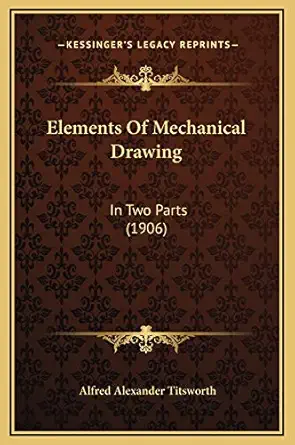 elements of mechanical drawing in two parts 1st edition alfred alexander titsworth 1169259898, 978-1169259898