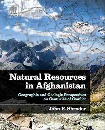 natural resources in afghanistan geographic and geologic perspectives on centuries of conflict 1st edition