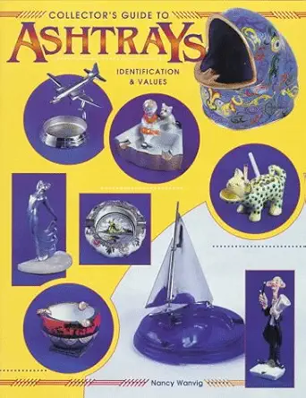 collectors guide to ashtrays identification and values 1st edition nancy wanvig 0891457704, 978-0891457701