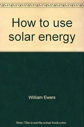 how to use solar energy 1st edition william ewers 0912534176, 978-0912534176